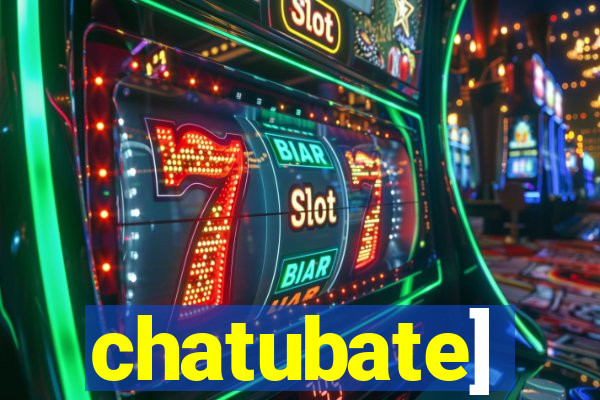 chatubate]
